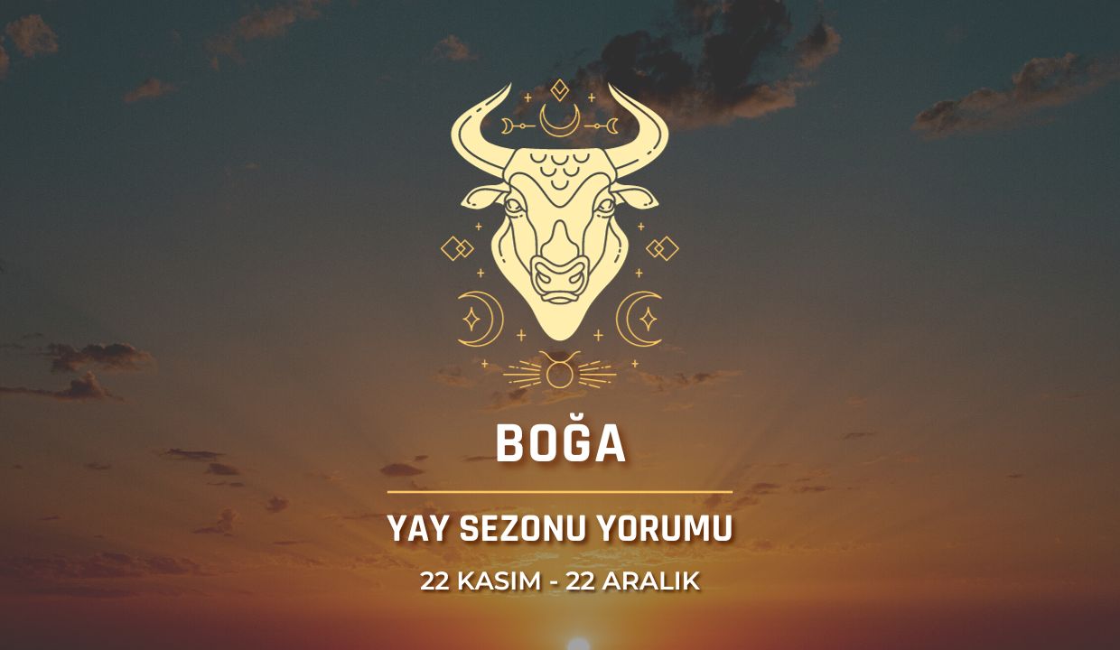 Boğa Burcu Yay Sezonu Burç Yorumu