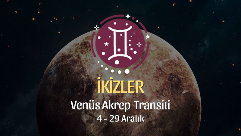 İkizler Burcu - Venüs Akrep Transiti Yorumu