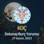 Koç Burcu - Dolunay Burç Yorumu, 27 Kasım 2023