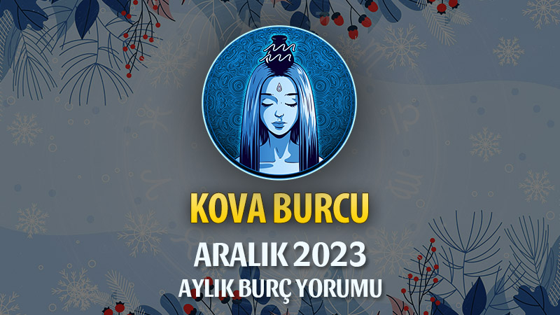 Kova Burcu Aralık 2023 Yorumu