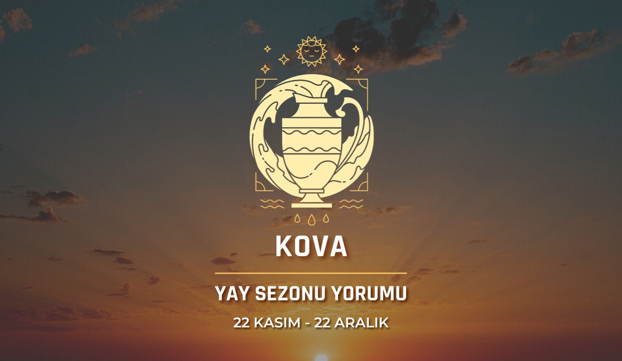 Kova Burcu Yay Sezonu Burç Yorumu