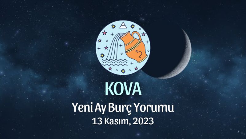 Kova Burcu - Yeni Ay Yorumu 13 Kasım 2023