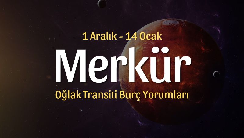 Merkür Oğlak Transiti Burç Yorumları – 1 Aralık 2023