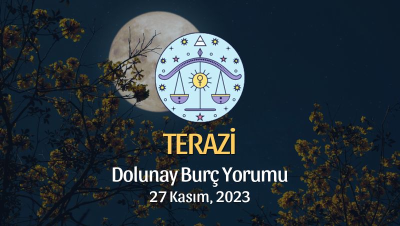 Terazi Burcu - Dolunay Burç Yorumu, 27 Kasım 2023