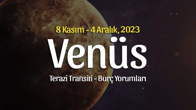 Venüs Terazi Transiti Burç Yorumları – 8 Kasım 2023