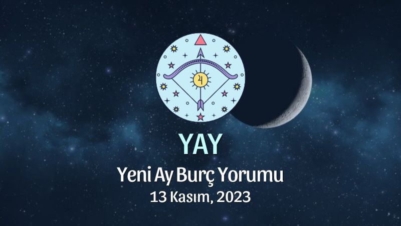 Yay Burcu - Yeni Ay Yorumu 13 Kasım 2023