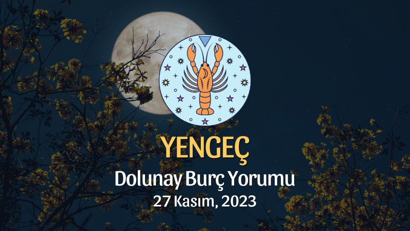 Yengeç Burcu - Dolunay Burç Yorumu, 27 Kasım 2023
