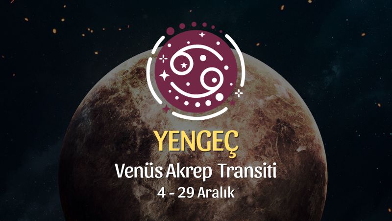 Yengeç Burcu - Venüs Akrep Transiti Yorumu
