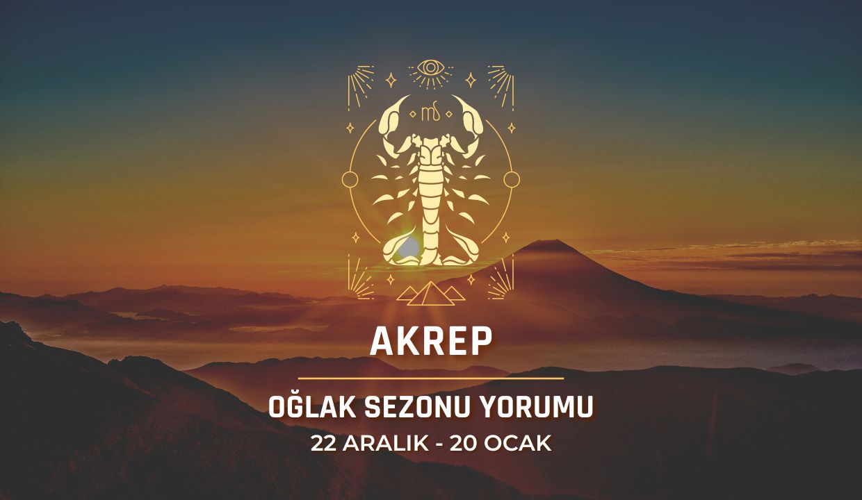 Akrep Burcu - 2023 Oğlak Sezonu Yorumu