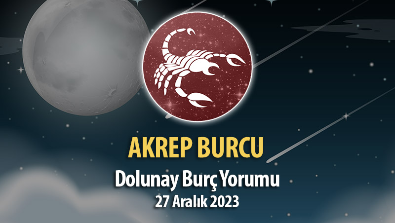 Akrep Burcu - Dolunay Burç Yorumu 27 Aralık 2023