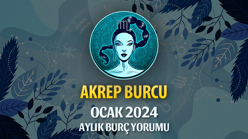 Akrep Burcu Ocak 2024 Yorumu