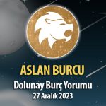 Aslan Burcu - Dolunay Burç Yorumu 27 Aralık 2023