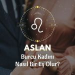 Aslan Burcu Kadını Nasıl Bir Eştir