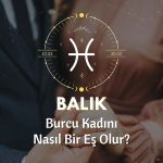 Balık Burcu Kadını Nasıl Bir Eştir