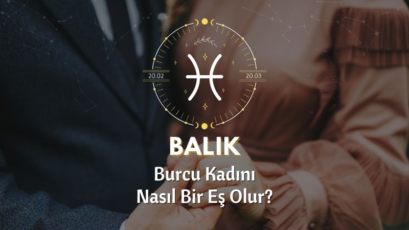 Balık Burcu Kadını Nasıl Bir Eştir