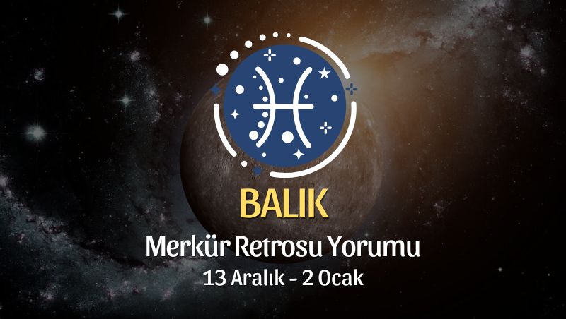 Balık Burcu - Merkür Retrosu Burç Yorumu