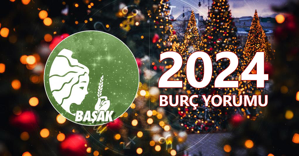 Başak Burcu 2024 Yıllık Yorum