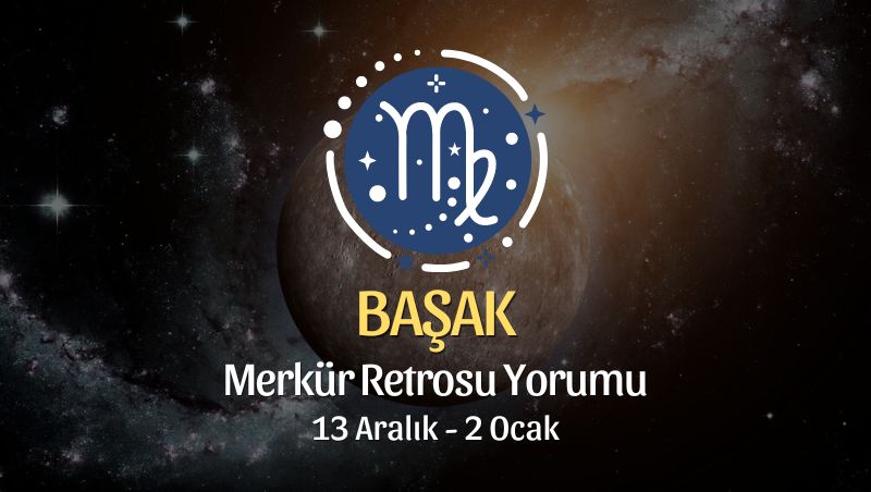 Başak Burcu - Merkür Retrosu Burç Yorumu