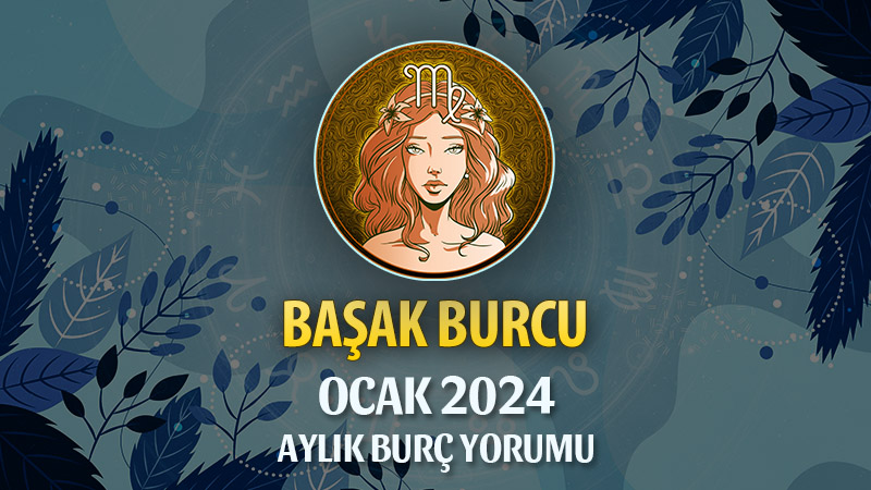 Başak Burcu Ocak 2024 Yorumu