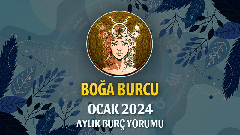 Boğa Burcu Ocak 2024 Yorumu