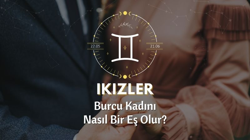 İkizler Burcu Kadını Nasıl Bir Eştir