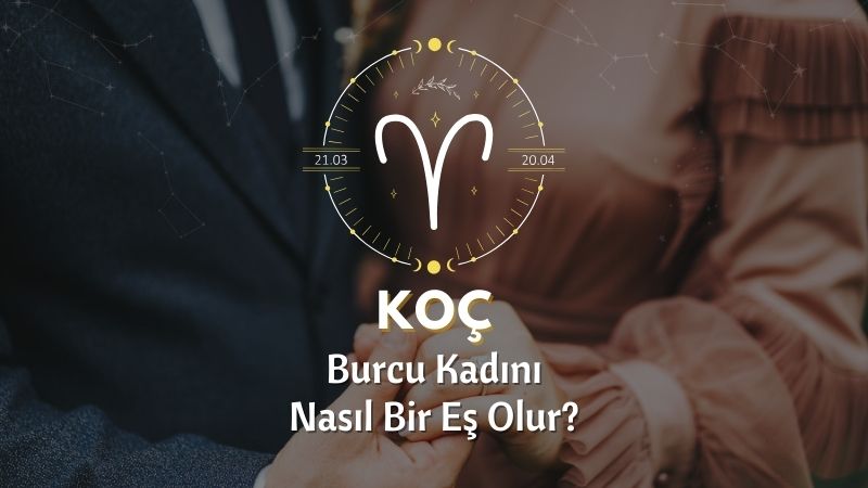 Koç Burcu Kadını Nasıl Bir Eştir