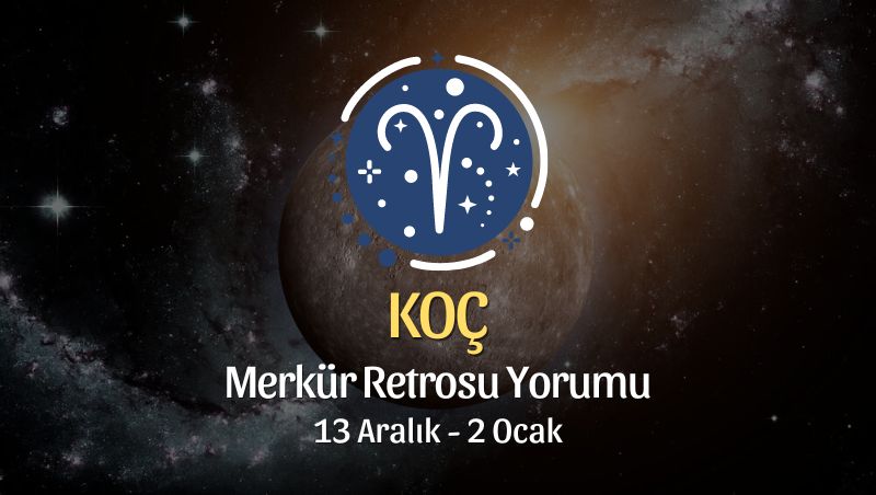 Koç Burcu - Merkür Retrosu Burç Yorumu