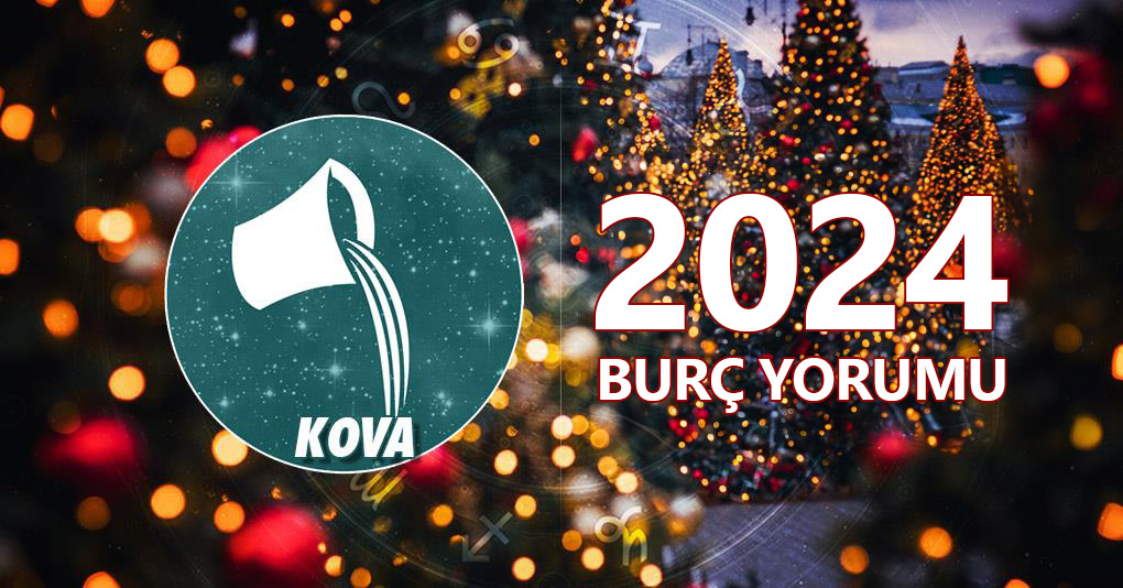 Kova Burcu 2024 Yıllık Yorum