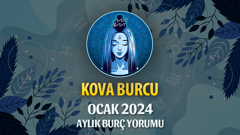 Kova Burcu Ocak 2024 Yorumu