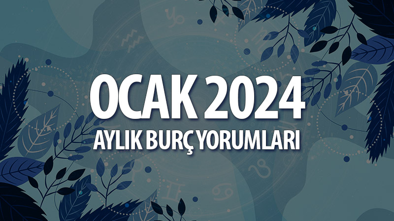 Ocak 2024 Aylık Burç Yorumları