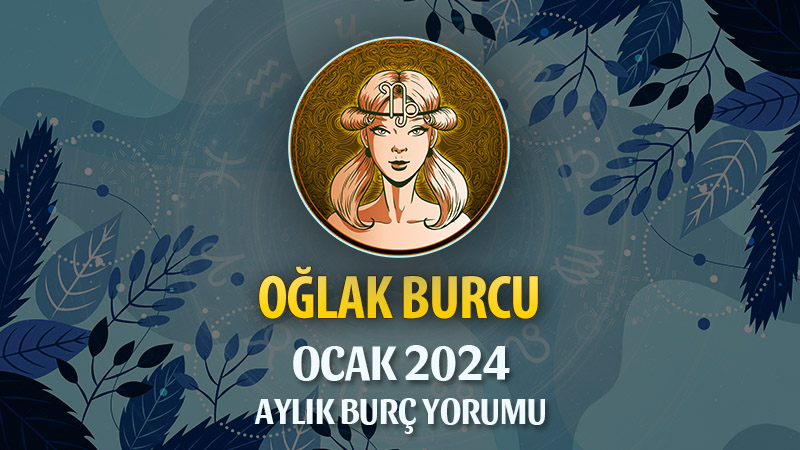 Oğlak Burcu Ocak 2024 Yorumu