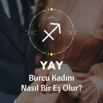 Yay Burcu Kadını Nasıl Bir Eştir