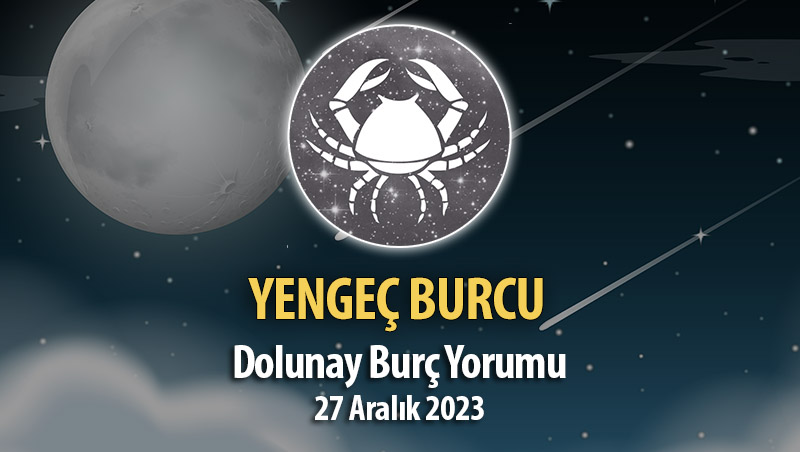 Yengeç Burcu - Dolunay Burç Yorumu 27 Aralık 2023