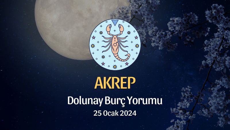 Akrep Burcu - Dolunay Burç Yorumu 25 Ocak 2024