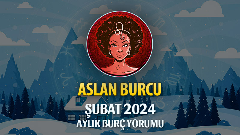 Aslan Burcu Şubat 2024 Yorumu