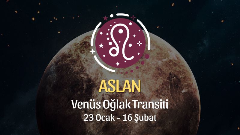 Aslan Burcu - Venüs Oğlak Transiti Yorumu 23 Ocak - 18 Şubat 2024