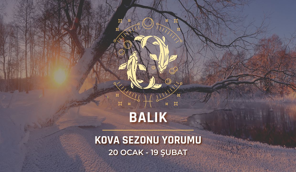 Balık Burcu - 2024 Kova Sezonu Yorumu