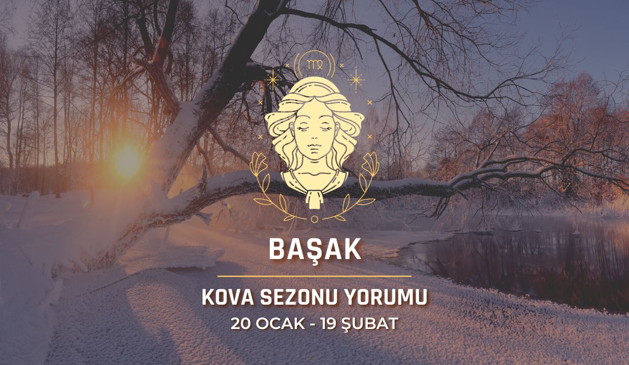 Başak Burcu - 2024 Kova Sezonu Yorumu