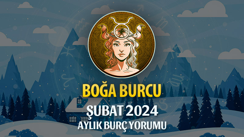 Boğa Burcu Şubat 2024 Yorumu