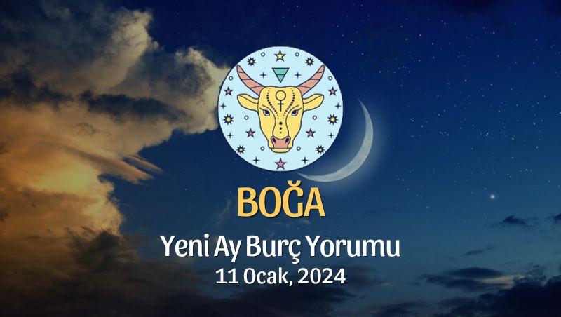 Boğa Burcu - Yeni Ay Burç Yorumu 11 Ocak 2024