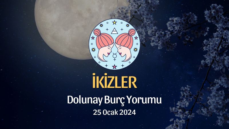 İkizler Burcu - Dolunay Burç Yorumu 25 Ocak 2024