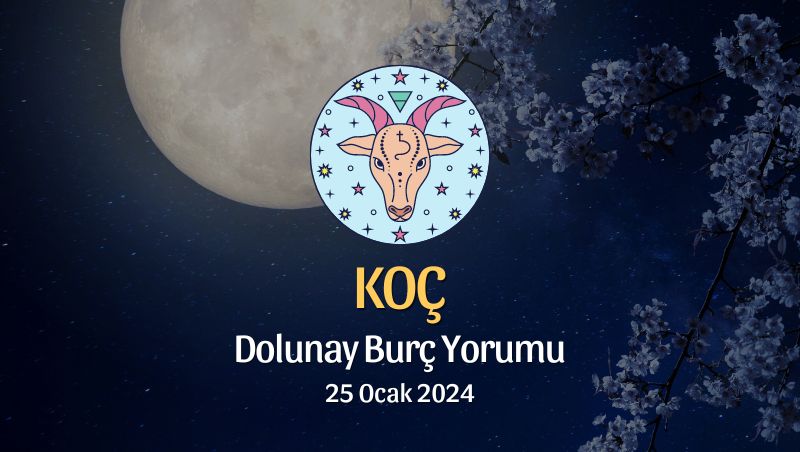 Koç Burcu - Dolunay Burç Yorumu 25 Ocak 2024