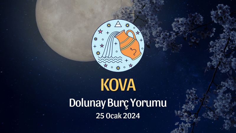 Kova Burcu - Dolunay Burç Yorumu 25 Ocak 2024