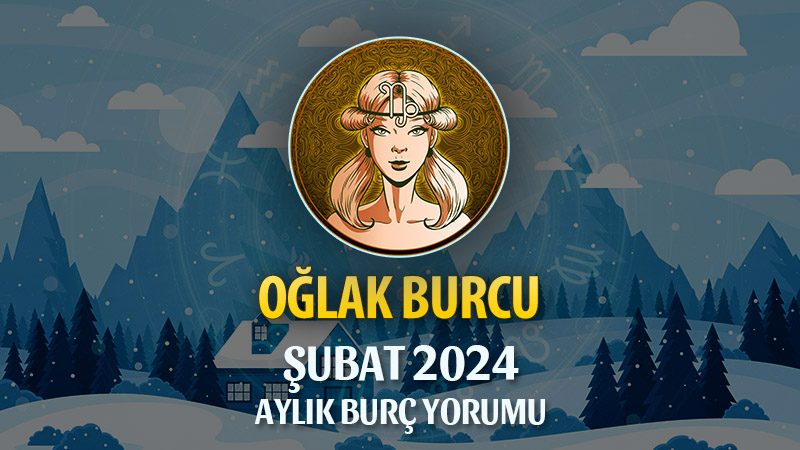 Oğlak Burcu Şubat 2024 Yorumu