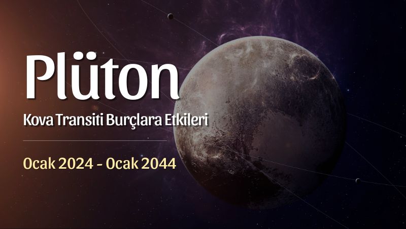 Plüton Kova Transiti Burç Yorumları – 2024 / 2044