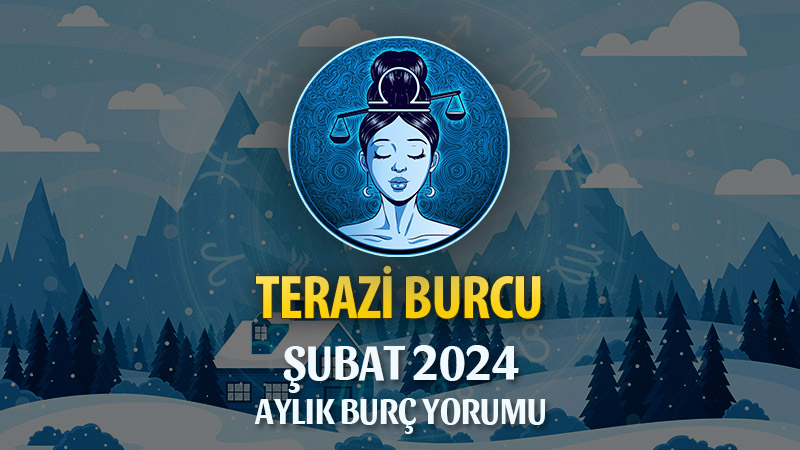 Terazi Burcu Şubat 2024 Yorumu