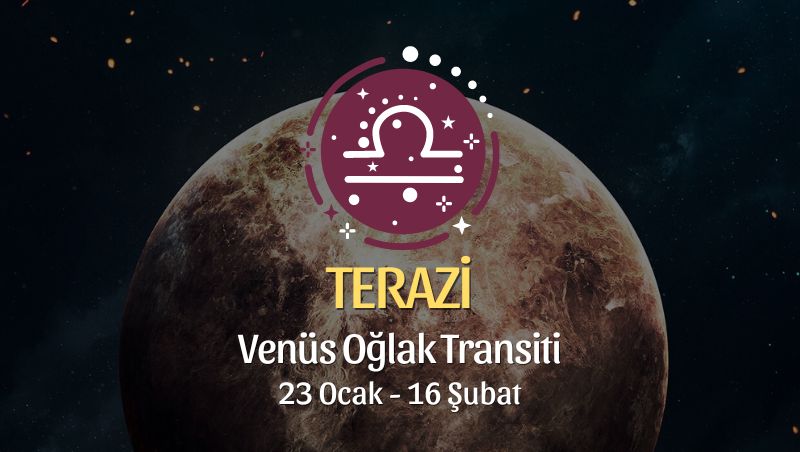 Terazi Burcu - Venüs Oğlak Transiti Yorumu 23 Ocak - 18 Şubat 2024