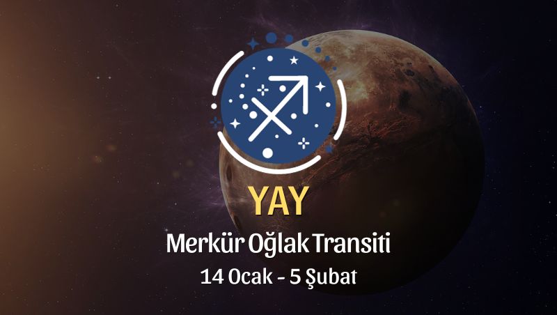 Yay Burcu - Merkür Oğlak Transiti Burç Yorumu 14 Ocak 2024