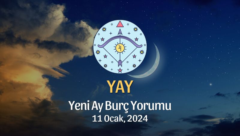 Yay Burcu - Yeni Ay Burç Yorumu 11 Ocak 2024