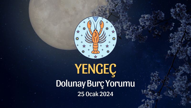 Yengeç Burcu - Dolunay Burç Yorumu 25 Ocak 2024